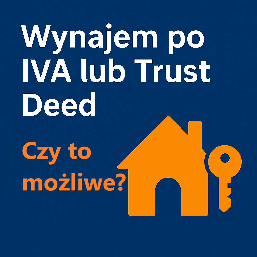 🔑 Czy w trakcie trwania IVA lub Trust Deed można wynająć mieszkanie lub dom w UK?